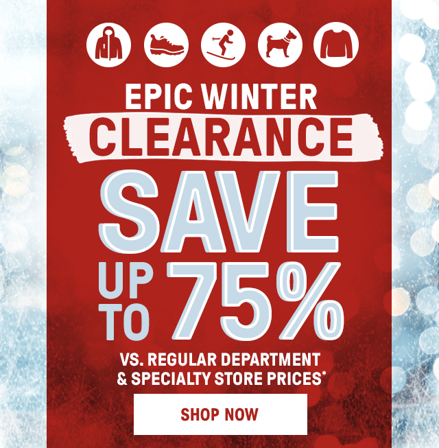 EPIC Winter Clearance - Save Up to 75% vs. Regular Department & Specialty Store Prices* Shop Now