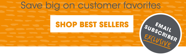 Email Subscriber Exclusive - Shop Best Sellers & Save Big on Customer Favorites