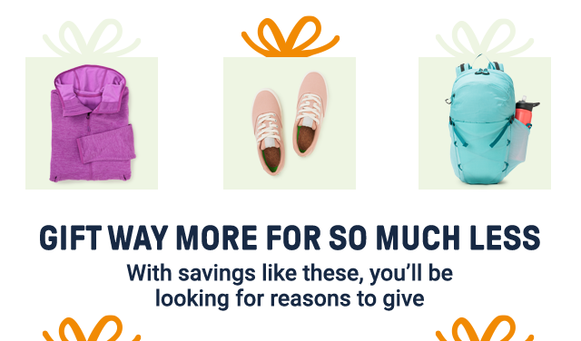 Gift way more for so much less. With savings like these, you'll be looking for reasons to give.