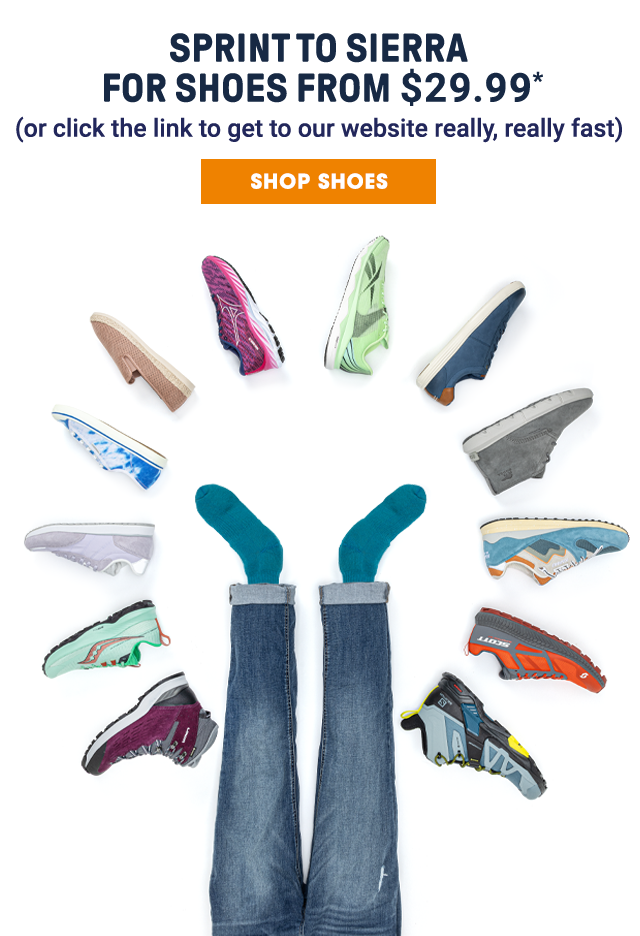 Sprint to Sierra for shoes from $29.99. (or click the link to get to our website really, really fast). Shop Shoes.