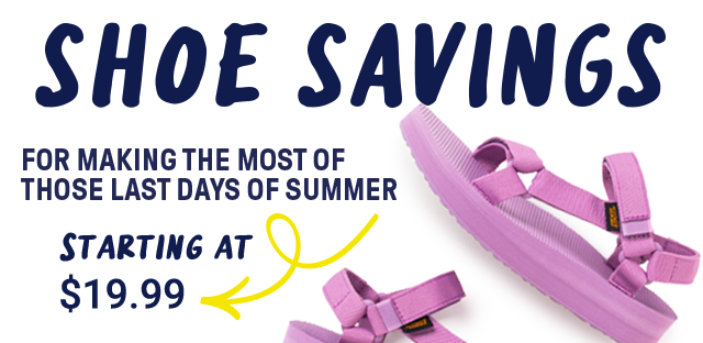 Shoe savings. For making the most of those last days of summer. Starting at $19.99.