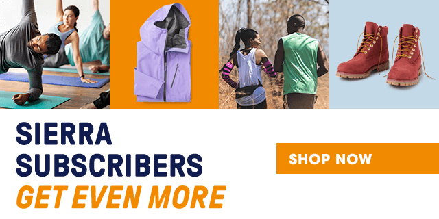 Sierra subscribers get even more. Shop Now.