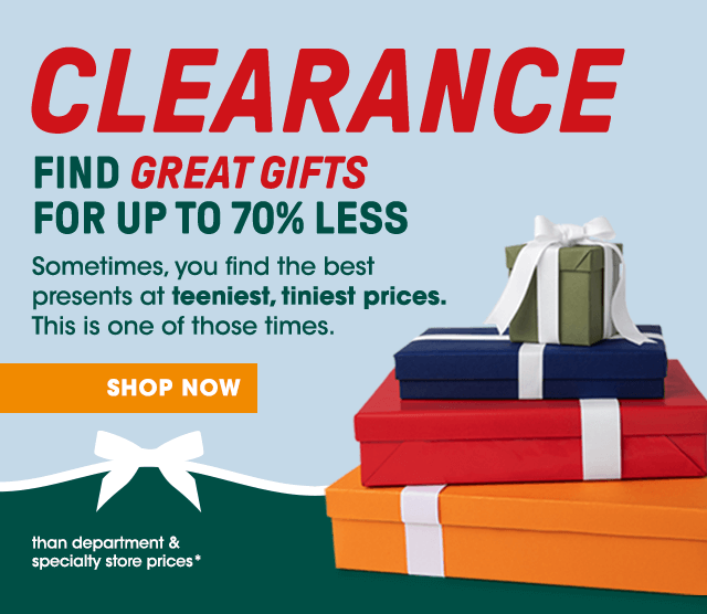 CLEARANCE. Find great gifts for up to X% less. Sometimes, you find the best presents are teeniest, tiniest prices. This is one of those times. Shop now. Than department & specialty store prices*