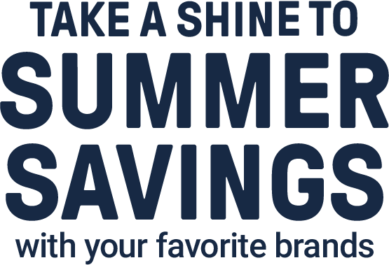 Take a shine to summer savings with your favorite brands.