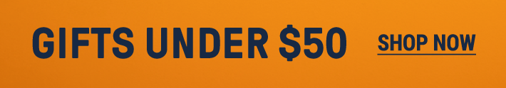 Gifts under $50. Shop now.