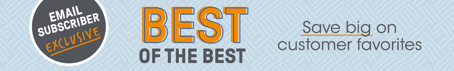 Email Subscriber Exclusive: Best of the Best - Save Big on Customer Favorites