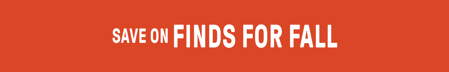 SAVE ON FINDS FOR FALL